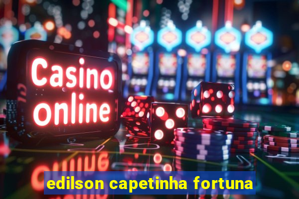 edilson capetinha fortuna